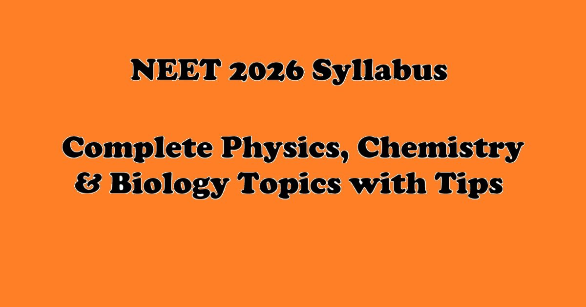 NEET 2026 Syllabus – Physics, Chemistry and Biology Complete Topics with Preparation Tips