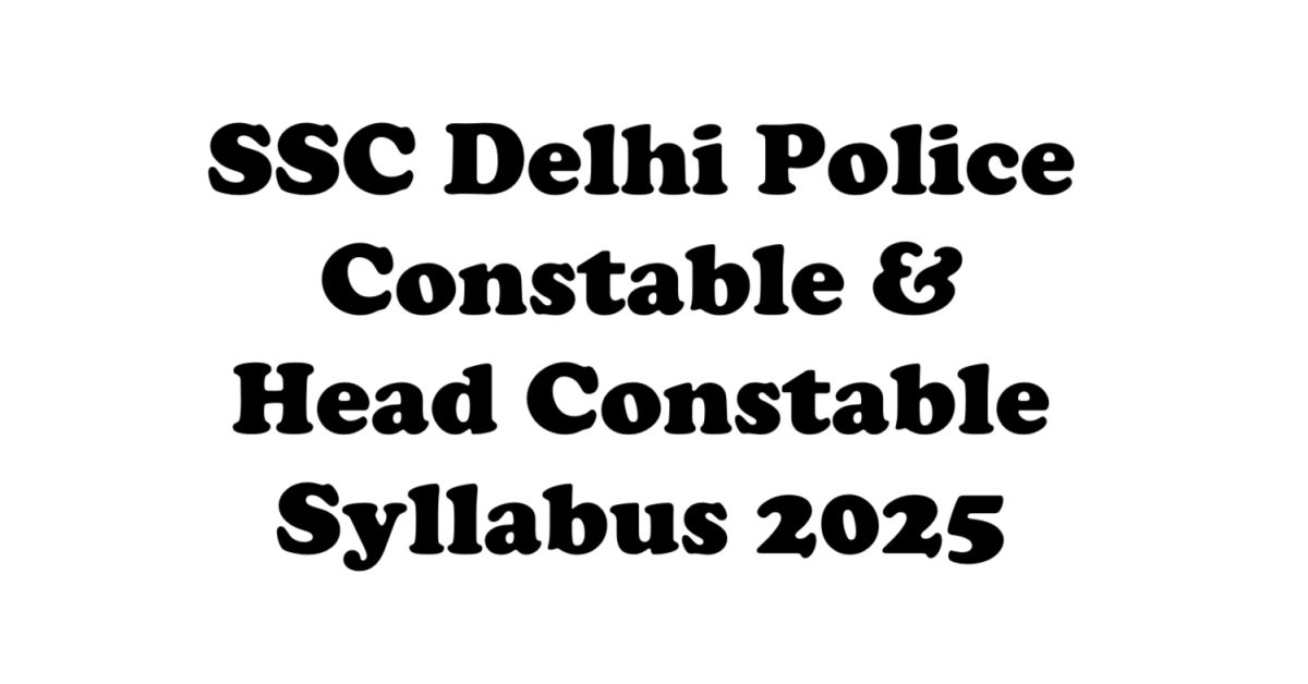 SSC Delhi Police Constable & Head Constable Syllabus 2025