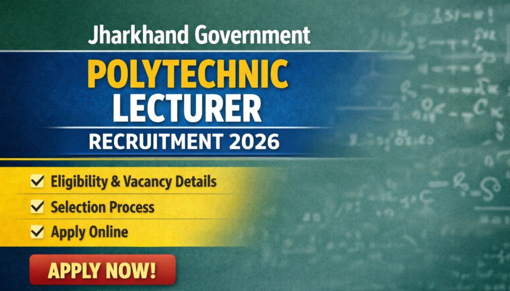 Jharkhand Government Polytechnic Lecturer Recruitment 2026 – Check Eligibility, Vacancy Details and Apply Online