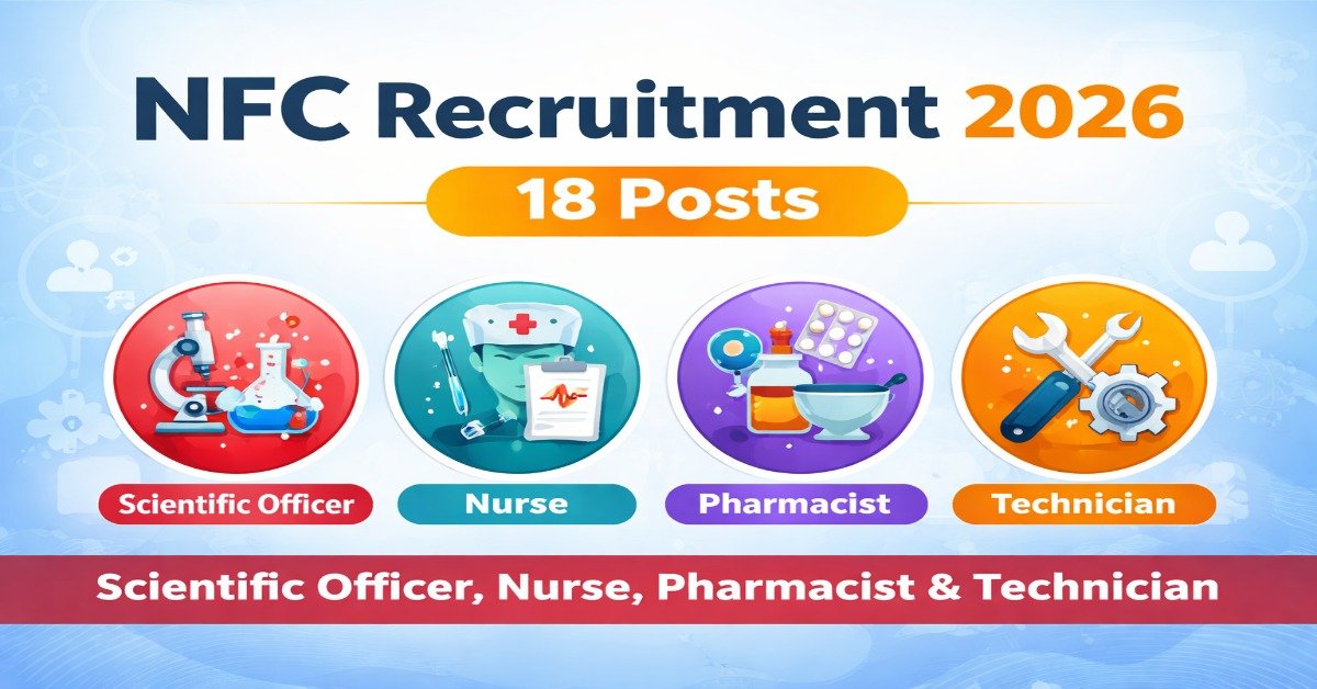 NFC Recruitment 2026 notification for 18 posts including Scientific Officer, Nurse, Pharmacist and Technician apply online details