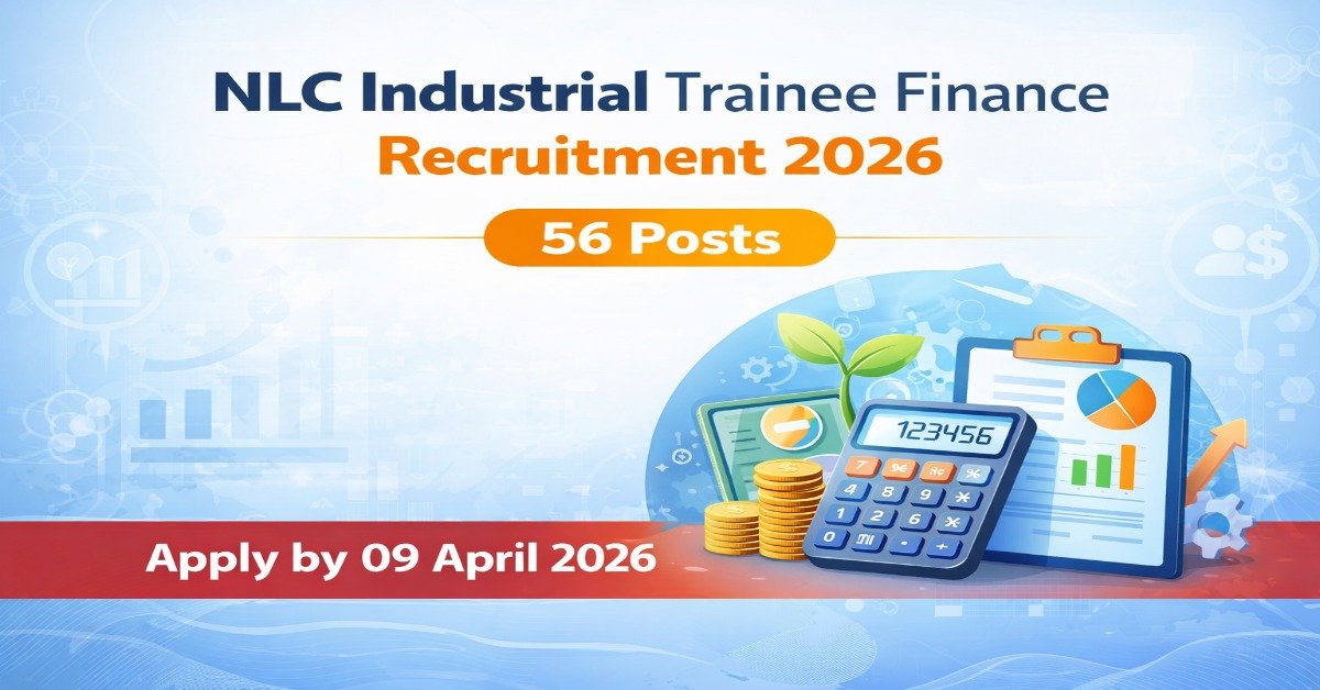NLC Industrial Trainee Finance Recruitment 2026 – 56 Slots CA CMA Intermediate NLC India Limited