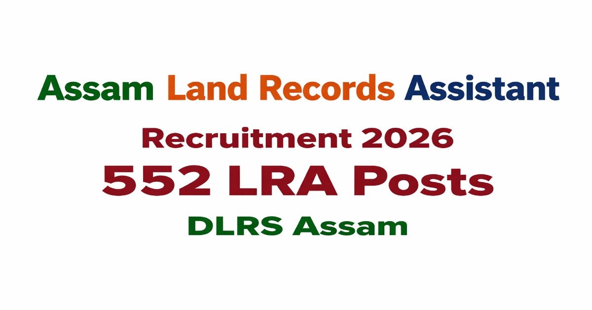 Assam Land Records Assistant Recruitment 2026 notification for 552 LRA posts under DLRS Assam.