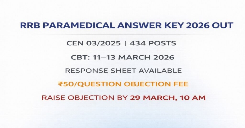 RRB Paramedical Answer Key 2026 released for CEN 03/2025 434 posts CBT held 11 to 13 March objection last date 29 March 10 AM fee 50 per question