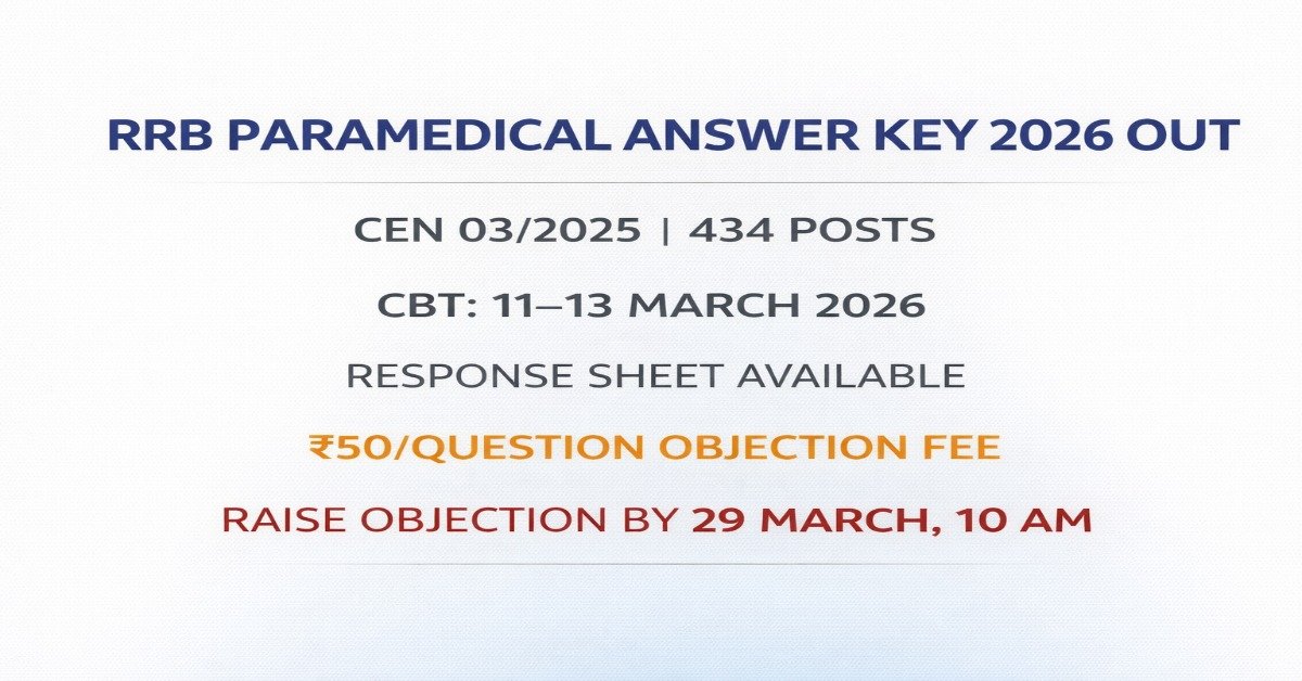 RRB Paramedical Answer Key 2026 released for CEN 03/2025 434 posts CBT held 11 to 13 March objection last date 29 March 10 AM fee 50 per question