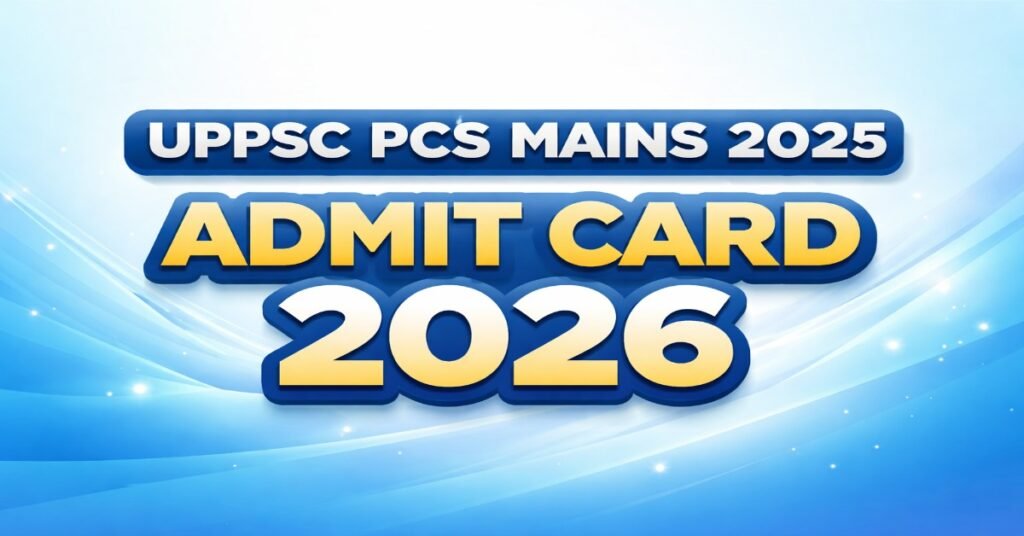 UPPSC PCS Mains Admit Card 2026 download link for 2025 exam