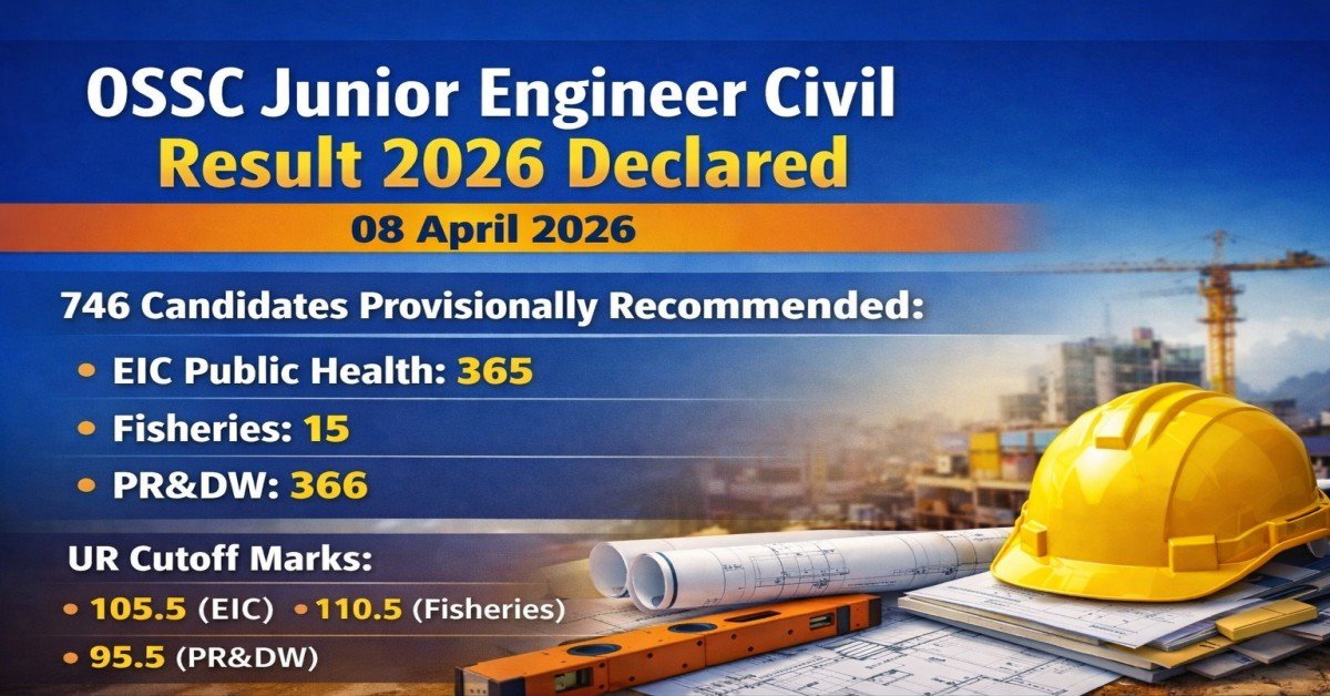 OSSC JE Civil Result 2026 declared on 08 April with 746 candidates provisionally recommended across EIC Public Health, Fisheries, and PR&DW departments.