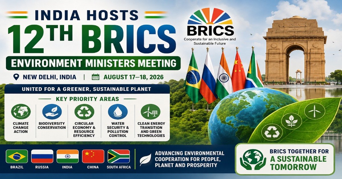 India hosts the 12th BRICS Environment Ministers Meeting in New Delhi on August 17-18, 2026.