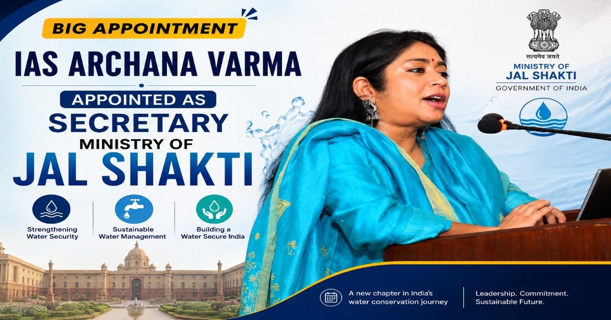 IAS Archana Varma appointed as Secretary, Ministry of Jal Shakti