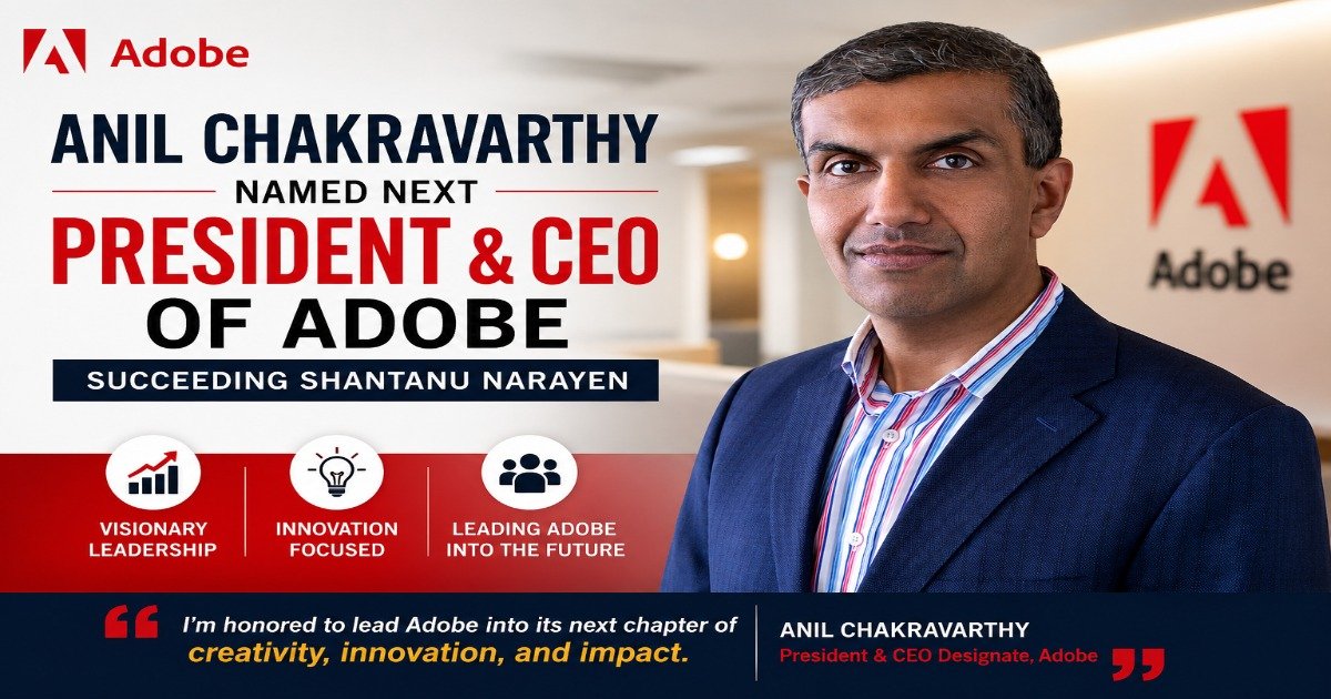 Anil Chakravarthy named next President and CEO of Adobe, succeeding Shantanu Narayen