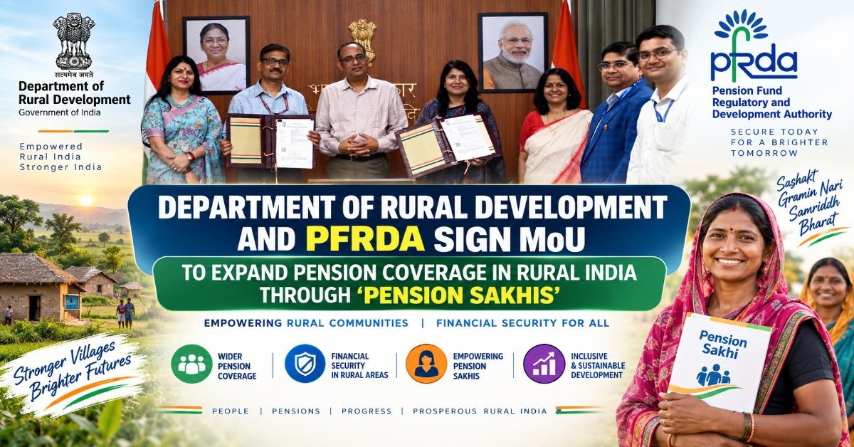 Department of Rural Development and PFRDA sign MoU to expand pension coverage in rural India through Pension Sakhis